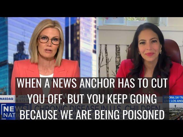 When a news anchor has to cut you off, but you keep going because we are being poisoned!