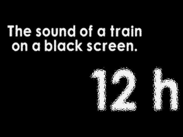 The sound of a train on a black screen. Звук поезда чёрный экран 12 часов