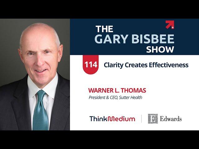 Clarity Creates Effectiveness | Warner L. Thomas, President & CEO, Sutter Health