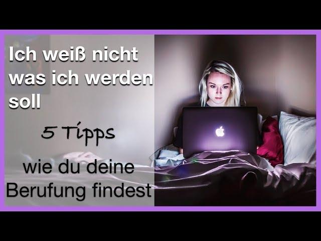 Was soll ich arbeiten? Ich weiß nicht was ich werden soll. 5 Tipps, wie du deine Berufung findest