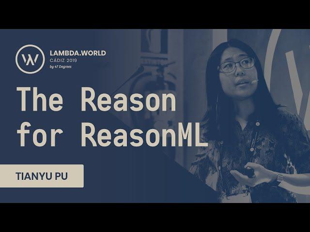 Lambda World 2019 - The Reason for ReasonML - Tianyu Pu