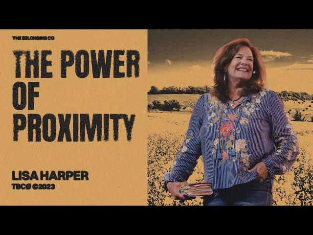 The Power Of Proximity // Lisa Harper | The Belonging Co TV - The Belonging Co