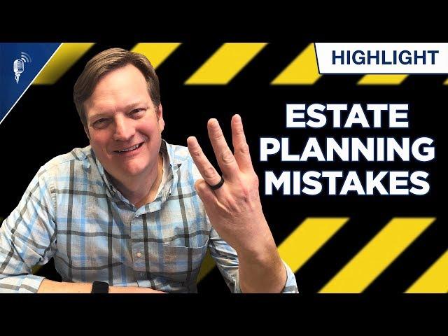 Avoid These 3 Big Estate Planning Mistakes!