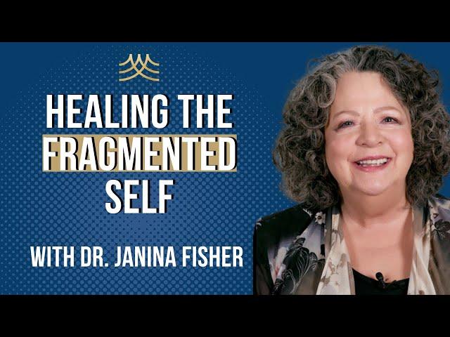 Healing the Fragmented Self After Trauma with Janina Fisher (Full Video)