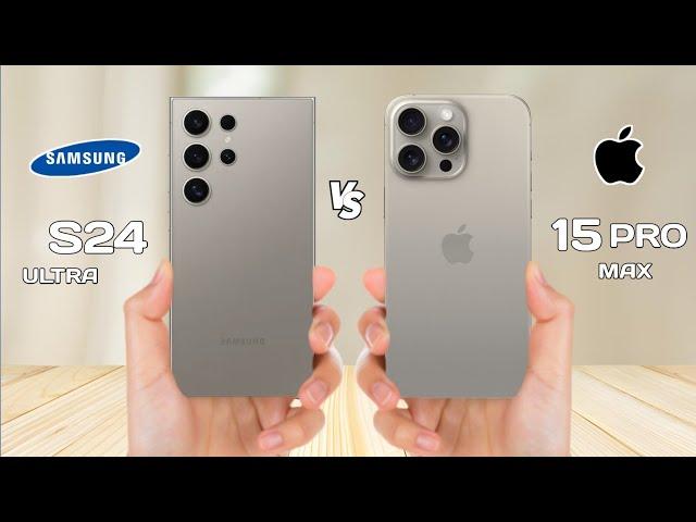 Samsung S24 Ultra Vs iPhone 15 Pro Max  Full Comparison