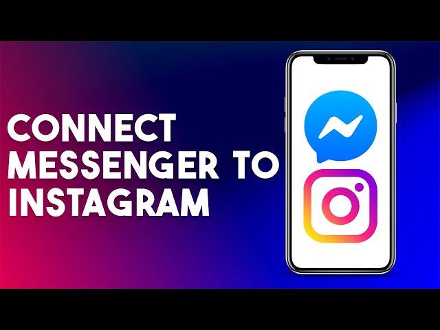 How To Connect Messenger To Instagram - Tutorial (2023 Easy Method)