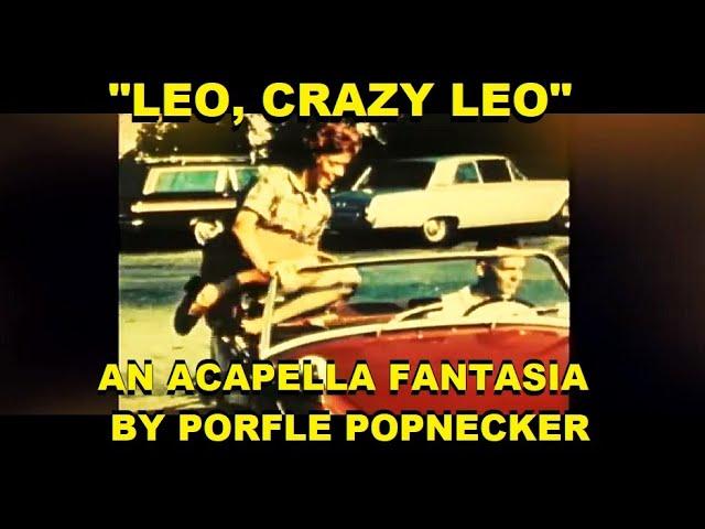 "LEO, CRAZY LEO" -- An Acapella Fantasia By Porfle Popnecker