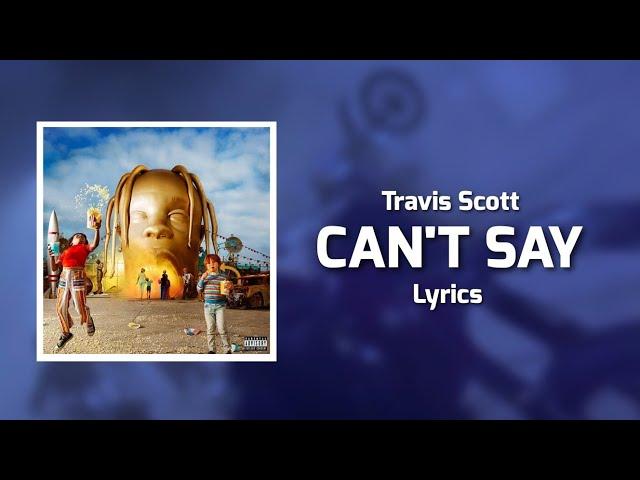 Travis Scott - CAN'T SAY (Lyrics) ft. Don Toliver