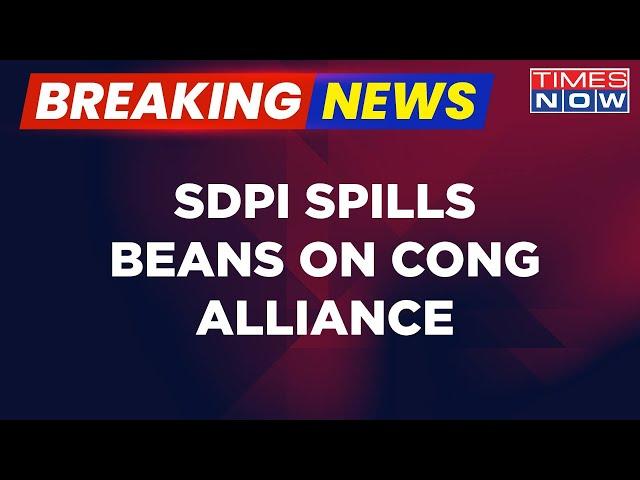 Breaking News: SDPI National General Secy. Confirms Alliance With Cong, Says 'Had A Deal In 2018'