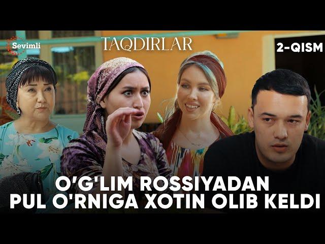 TAQDIRLAR -O’G'LIM ROSSIYADAN PUL O'RNIGA XOTIN OLIB KELDI (yoxud Rossiyalik kelin 2)