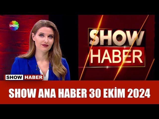 Show Ana Haber 30 Ekim 2024