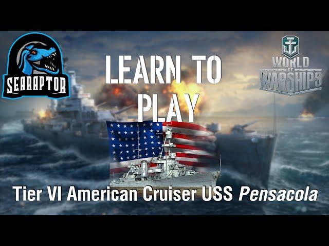 World of Warships - Learn to Play: Tier VI American Cruiser USS Pensacola