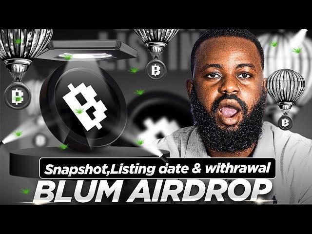 BLUM AIRDROP UPDATE: Snapshot, Listing date & Withdrawals