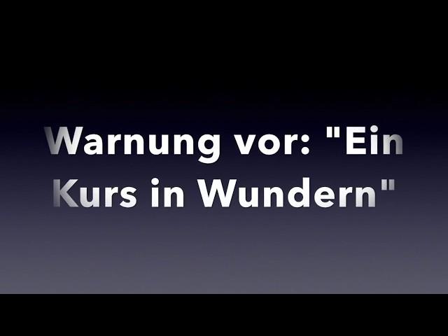 Ein Kurs in Wundern * EKIW * Warnung!