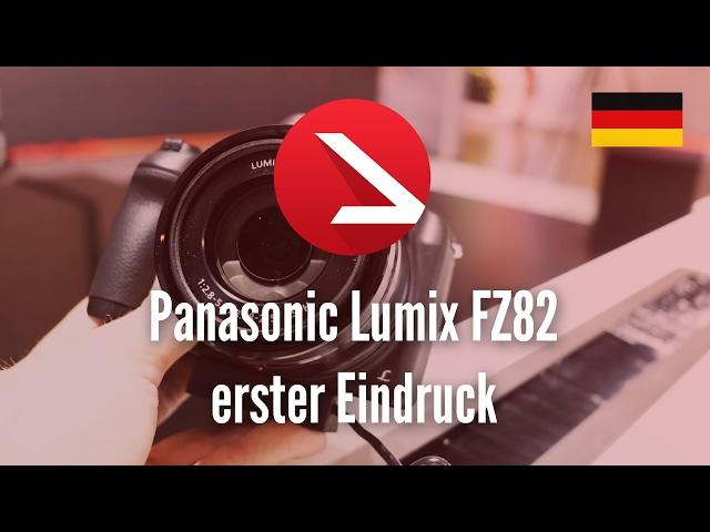 Panasonic Lumix FZ82 erster Eindruck