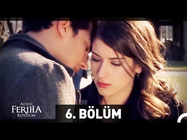 Adını Feriha Koydum 6. Bölüm