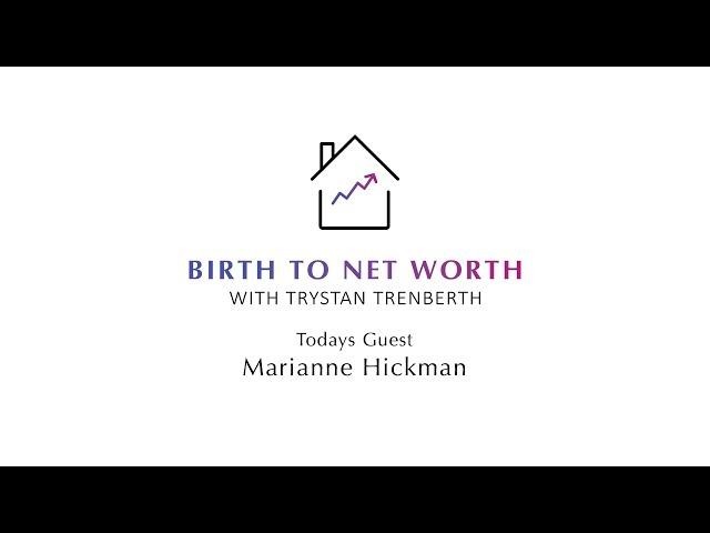 Birth to Net Worth with Marianne Hickman