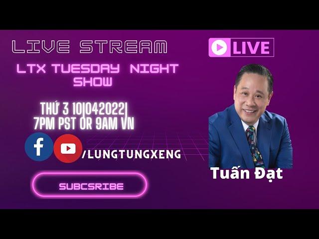 LTX EP 79 - TUESDAY NIGHT SHOW With Guest Ca Sỹ TUẤN ĐẠT - Thứ 3 10/04/2022