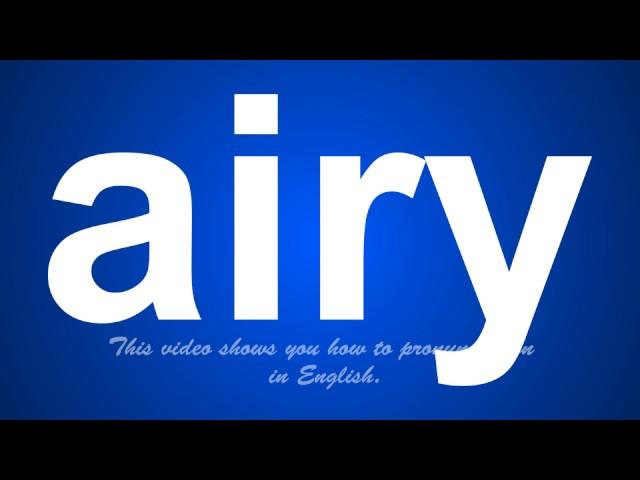 the correct pronunciation of airy in English.