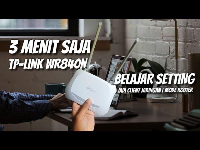 Cara Setting ( Untuk Pemula ) - Router TP Link WR840N Pakai Mode Router ( Jadi Client Jaringan )