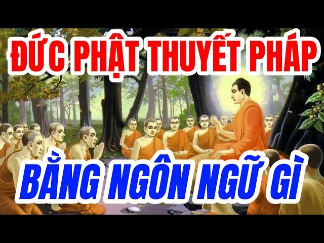 ĐỨC PHẬT THUYẾT PHÁP BẰNG NGÔN NGỮ GÌ ?