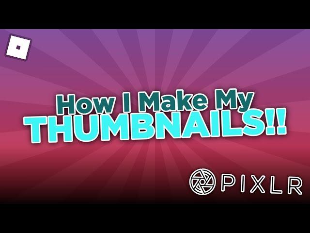 How I Make My Thumbnails! - PIXLR E/X TUTORIAL