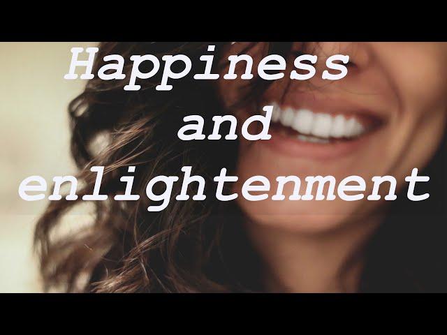Happiness and enlightenment - what about it?