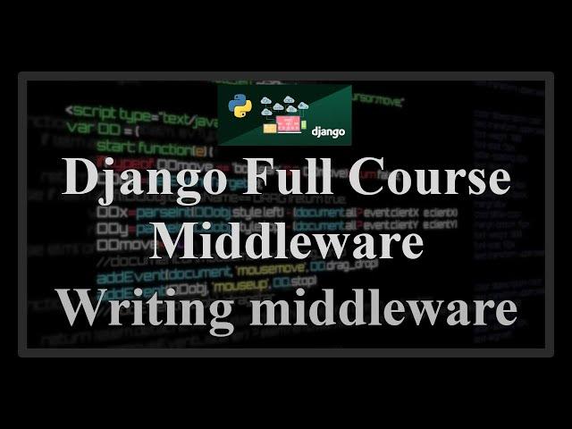 Django Full Course - 13.0 - Django Middleware. Writing your own middleware