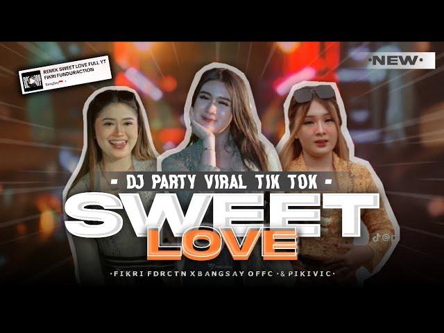 DJ SWEET LOVE FYP TIK TOK - STYLE PARTY MENGKANE - BANGSAY OFFICIAL Ft FIKRI FDRCTN RMX