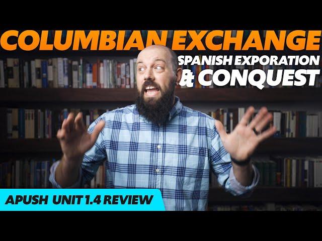 The COLUMBIAN EXCHANGE, Spanish Exploration, and Conquest [APUSH Unit 1 Topic 4] 1.4