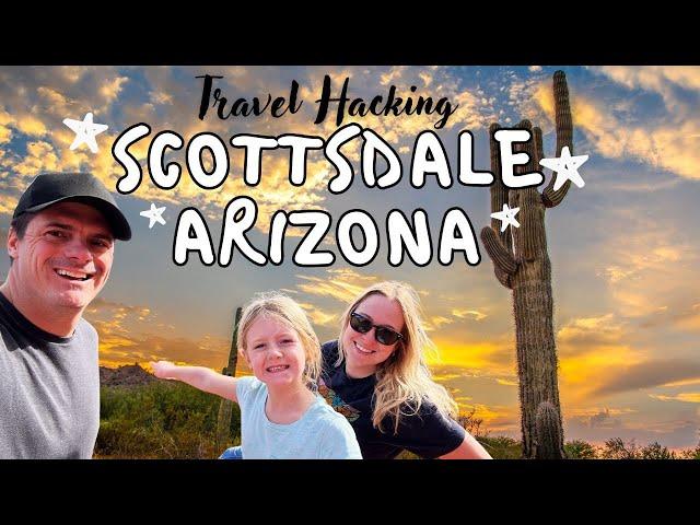 Scottsdale Travel Guide: Travel Hacking Arizona and the Top Things To Do! #travelhacking