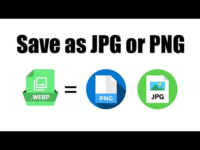 Save WebP Photos as JPG or PNG