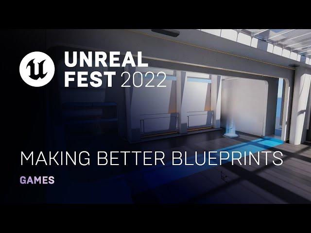 Making Better Blueprints | Unreal Fest 2022