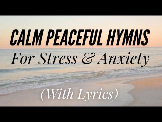 Calm Peaceful Hymns for Stress and Anxiety (Hymn Compilation)