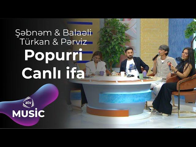 Şəbnəm Qəhrəmanova & Balaəli & Türkan Vəlizadə & Pərviz Bülbülə - Popurri Canlı ifa