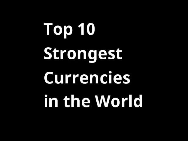 Top 10 Strongest Currencies in the World