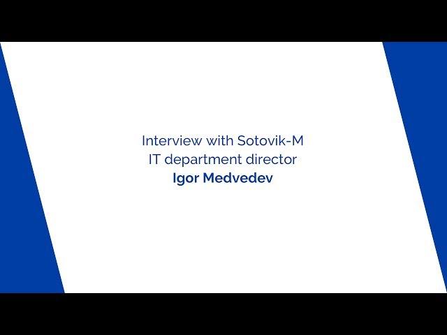 Interview with Sotovik-M IT department director Igor Medvedev