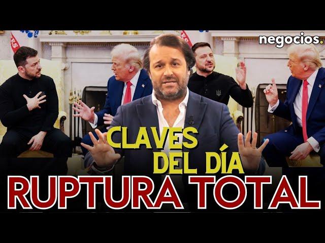 Claves del día: Ruptura total Trump-Ucrania, Zelensky al límite y Europa en su peor pesadilla