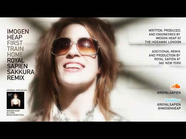 Imogen Heap - First Train Home (Royal Sapien Sakkura Remix)