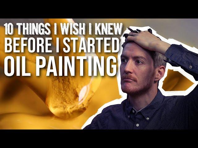 10 Things I Wish I Knew Before I Started Oil Painting