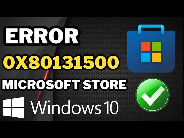 Cómo solucionar el error 0x80131500 de la Tienda de Microsoft en Windows 10/11