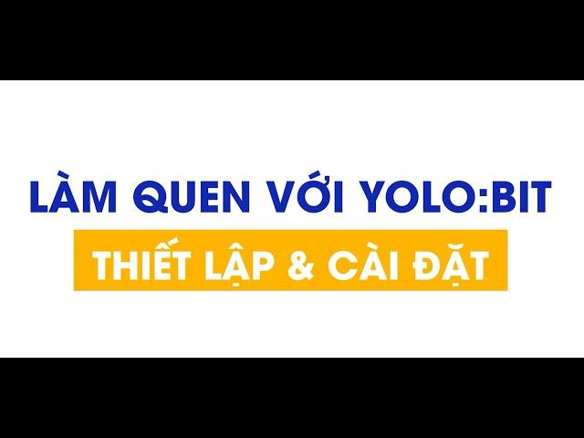 Làm quen với Yolo:Bit - Thiết lập và cài đặt