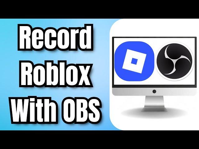 How To Record Roblox With OBS - Full Guide