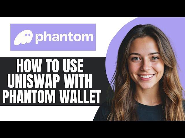 How to Use Uniswap With Phantom Wallet