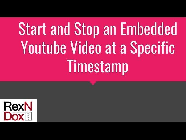 Start and Stop an Embedded Youtube Video at a Specific Timestamp