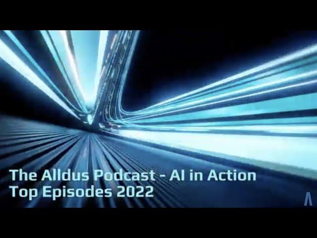 The Alldus Podcast – AI in Action Top 10 Episodes 2022