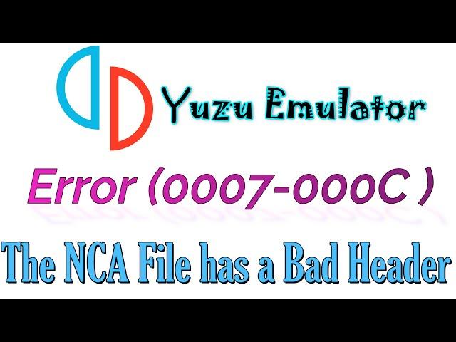 Yuzu Emulator | 0007-000C THE NCA FILE HAS A BAD HEADER