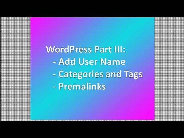 WordPress Part III: Set Categories, tags, slug, URL, premalinks and author