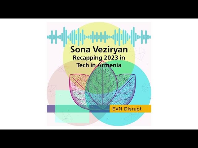 Sona Veziryan: Recapping 2023 in Tech in Armenia | EVN Disrupt #68