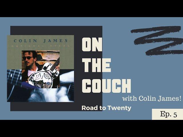 On the Couch with Colin James | #Roadto20 Ep.5 | "National Steel"